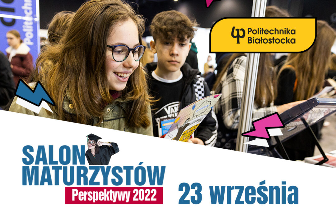 Politechnika Białostocka gospodarzem Białostockiego Salonu Maturzystów Perspektywy 2022!