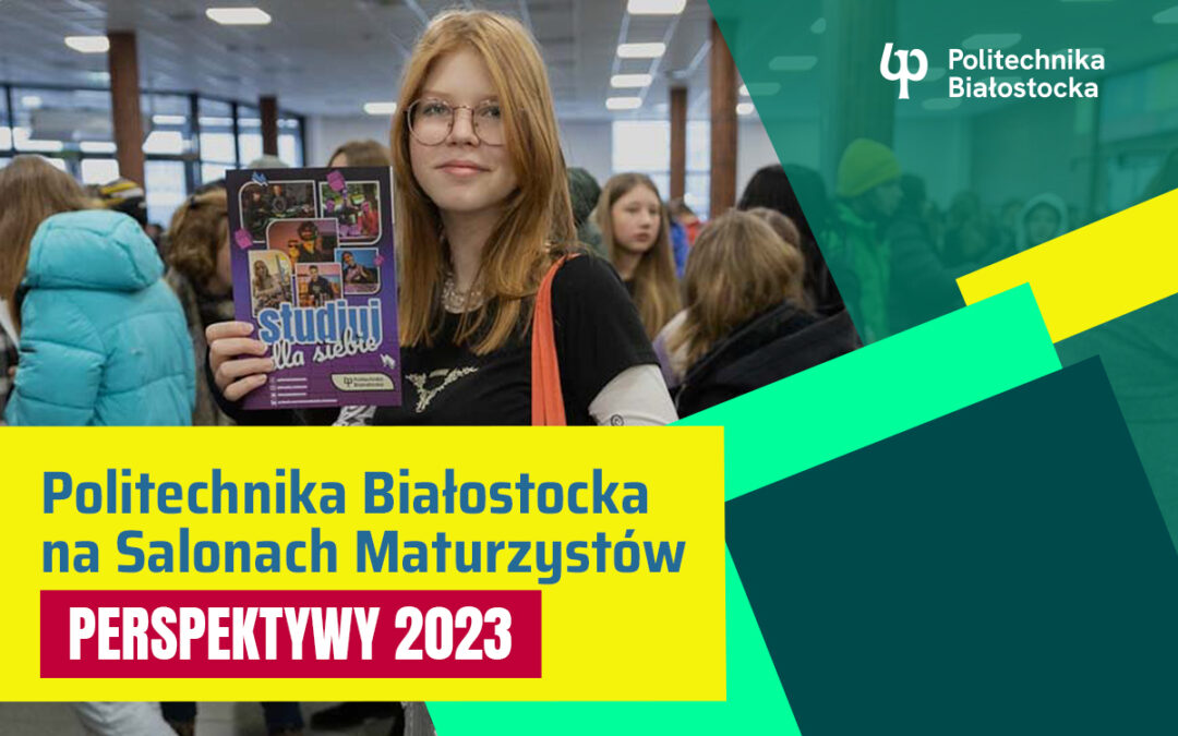 zdjęcie dziewczyny w okularach, trzymającej ulotkę uczelni i napis Politechnika Białostocka na Salonach Maturzystów Perspektywy 2023
