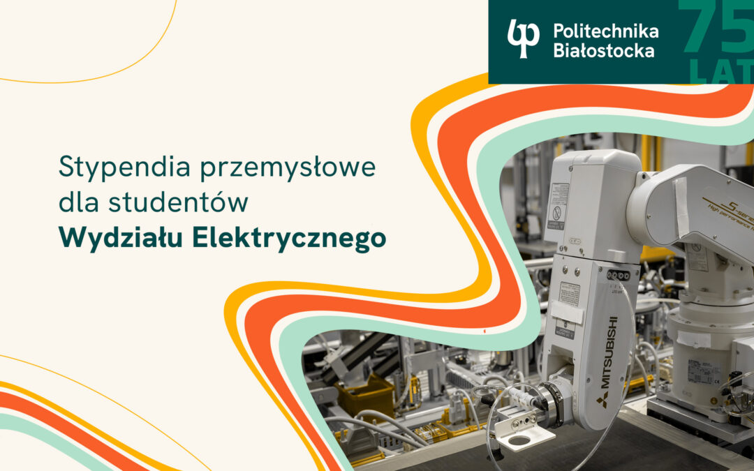 Stypendia przemysłowe dla studentów Wydziału Elektrycznego Politechniki Białostockiej