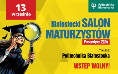 Białostocki Salon Maturzystów Perspektywy 2024 w Politechnice Białostockiej 13 września 2024