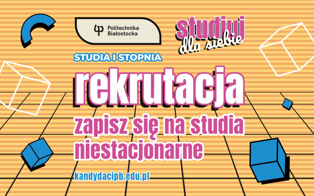 Rekrutacja na niestacjonarne studia I stopnia w Politechnice Białostockiej