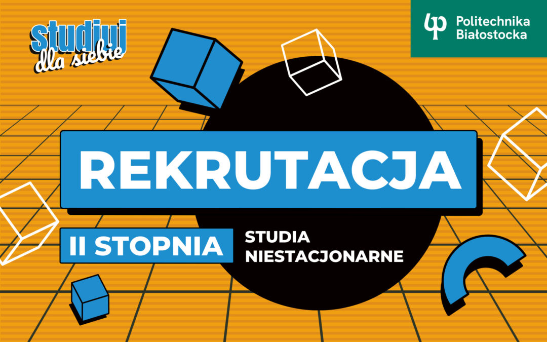 Rekrutacja niestacjonarne II stopnia Politechnika Białostocka - grafika