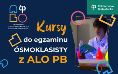Egzaminy ósmoklasisty prowadzone przez Akademickie Liceum Ogólnokształcące Politechniki Białostockiej!