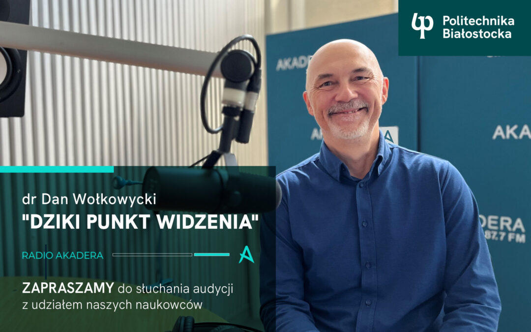 Dr Dan Wołkowycki prowadzi audycję Dziki punkt widzenia w Radiu Akadera