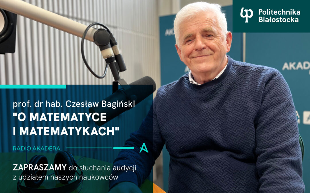 Matematyka dla każdego. Prof. Czesław Bagiński w Radiu Akadera mówi „O matematyce i matematykach”