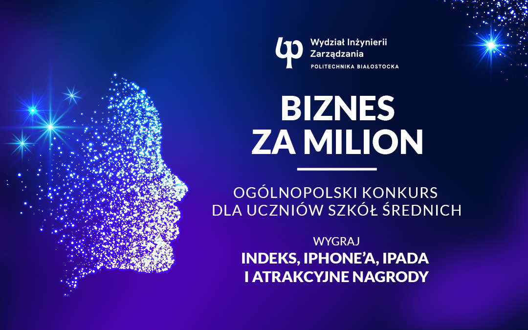 Wygraj indeks na Politechnikę Białostocką! Ruszył Ogólnopolski Konkurs dla Uczniów Szkół Średnich BIZNES ZA MILION