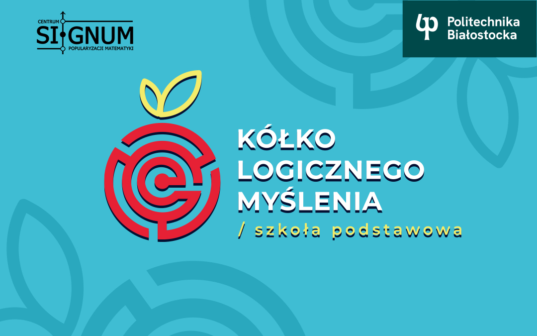 Centrum Popularyzacji Matematyki SIGNUM Politechniki Białostockiej zaprasza uczniów na warsztaty. Rusza Kółko logicznego myślenia