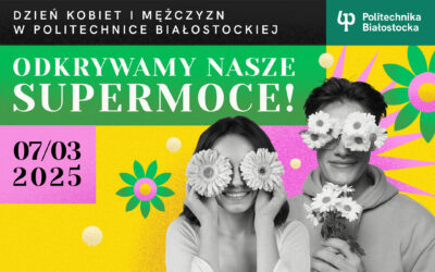 Dzień Kobiet i Mężczyzn w Politechnice Białostockiej. Odkrywamy nasze supermoce