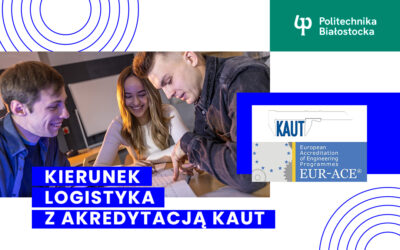 Kierunek logistyka na Wydziale Inżynierii Zarządzania Politechniki Białostockiej otrzymał akredytację KAUT