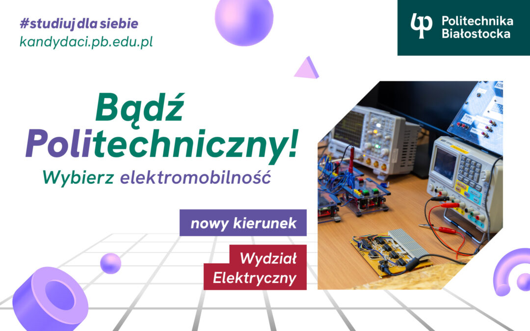 Studia Białystok. Elektromobilność – nowy kierunek studiów I stopnia na Wydziale Elektrycznym Politechniki Białostockiej