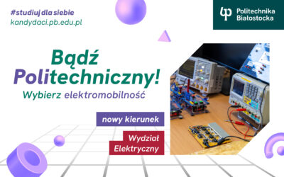 Studia Białystok. Elektromobilność – nowy kierunek studiów I stopnia na Wydziale Elektrycznym Politechniki Białostockiej
