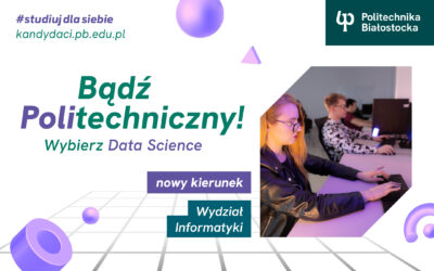 Studia Białystok. Data Science – nowy kierunek studiów I stopnia na Wydziale Informatyki Politechniki Białostockiej