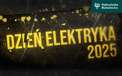 Dzień Elektryka 2025 na Wydziale Elektrycznym Politechniki Białostockiej