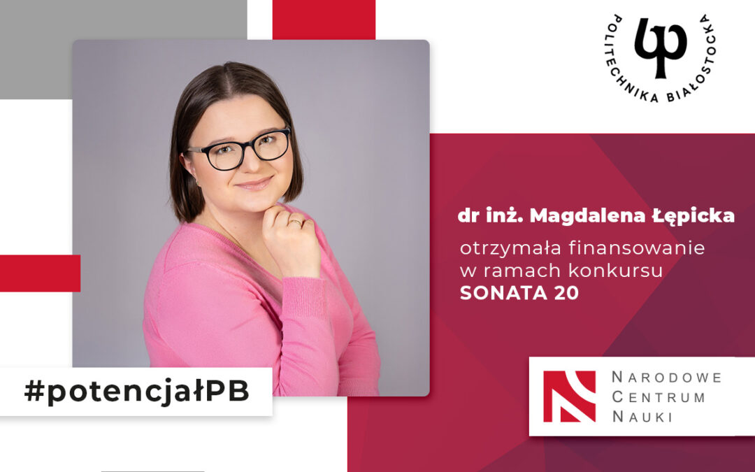 Dr inż. Magdalena Łępicka zrealizuje grant NCN. Przyznane dofinansowanie to 1,3 mln zł