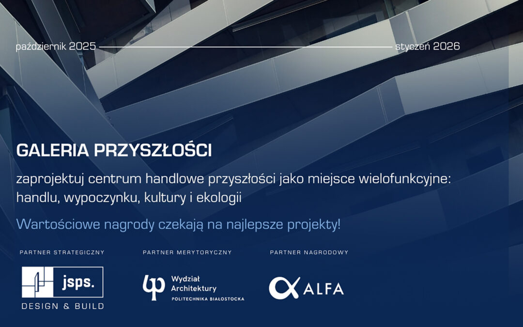 Wydział Architektury Politechniki Białostockiej. Konkurs architektoniczny Galeria Przyszłości