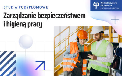 Studia podyplomowe w Politechnice Białostockiej. Zarządzanie bezpieczeństwem i higieną pracy. Ostatnie wolne miejsca