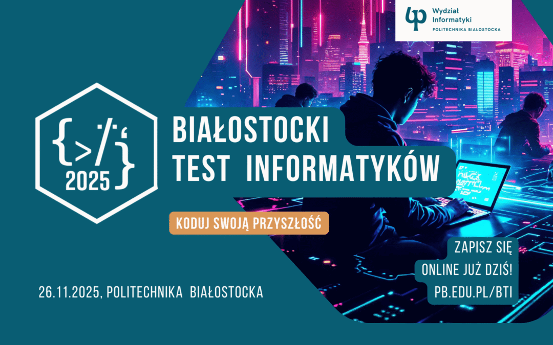 Białostocki Test Informatyków 2025 w Politechnice Białostockiej. Konkurs o indeks na studia lub płatny staż w firmie IT