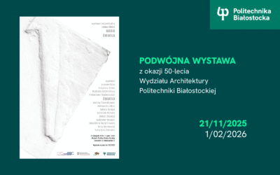 Podwójna wystawa z okazji 50-lecia Wydziału Architektury Politechniki Białostockiej