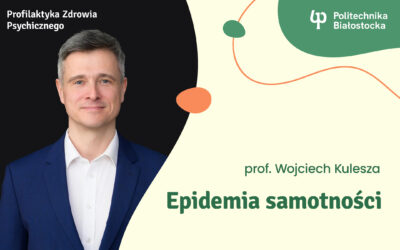 Profilaktyka Zdrowia Psychicznego: Epidemia Samotności, wykład poprowadzi prof. Wojciech Kulesza