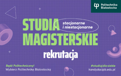 Studia magisterskie. Politechnika Białostocka rekrutuje na 18 kierunków studiów drugiego stopnia