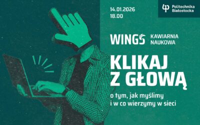Kawiarnia Naukowa. Klikaj z głową – o tym, jak myślimy i w co wierzymy w sieci. 14.01.2026