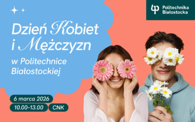Dzień Kobiet i Mężczyzn w Politechnice Białostockiej 6 marca