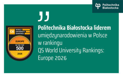 Politechnika Białostocka liderem umiędzynarodowienia w Polsce. QS World University Rankings: Europe 2026!