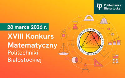 Konkurs o indeks. XVIII Konkurs Matematyczny Politechniki Białostockiej dla uczniów szkół ponadpodstawowych