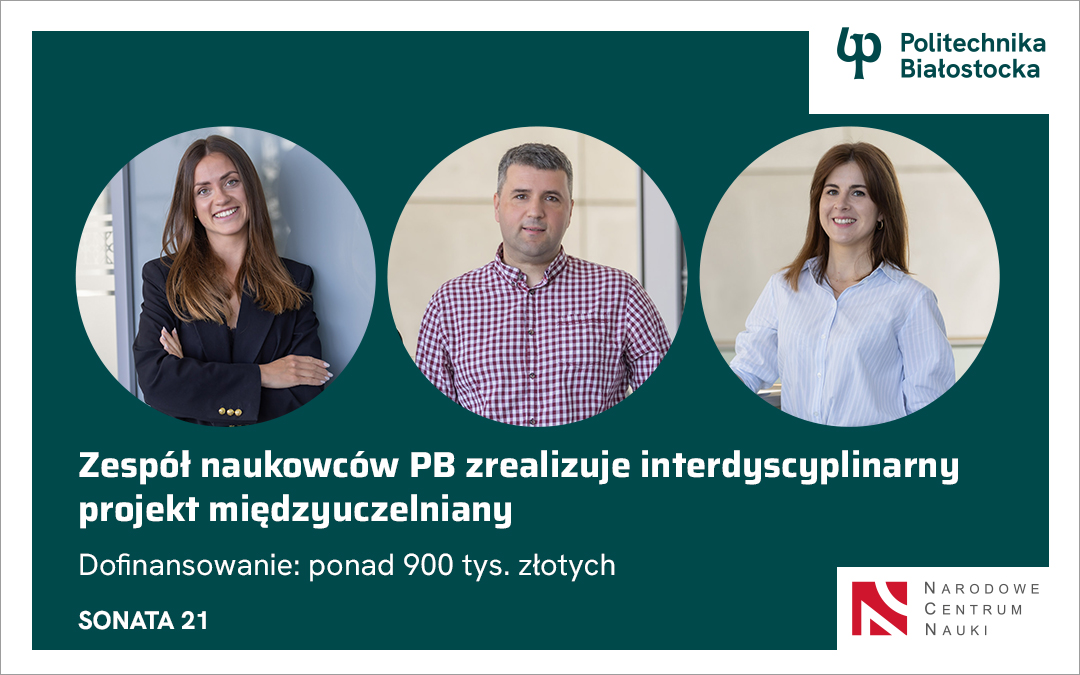 Naukowcy Politechniki Białostockiej otrzymali dofinansowanie z NCN
