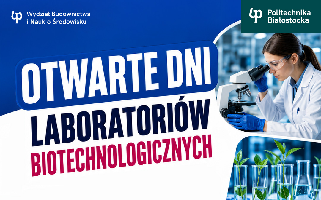 Inżynieria w praktyce! Dni Otwarte Laboratoriów Biotechnologicznych w Politechnice Białostockiej