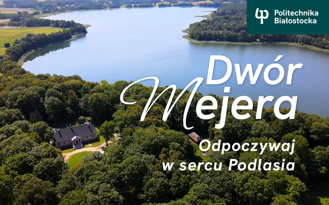 Dwór Mejera – magiczne miejsce na odpoczynek, spotkania rodzinne i wydarzenia firmowe