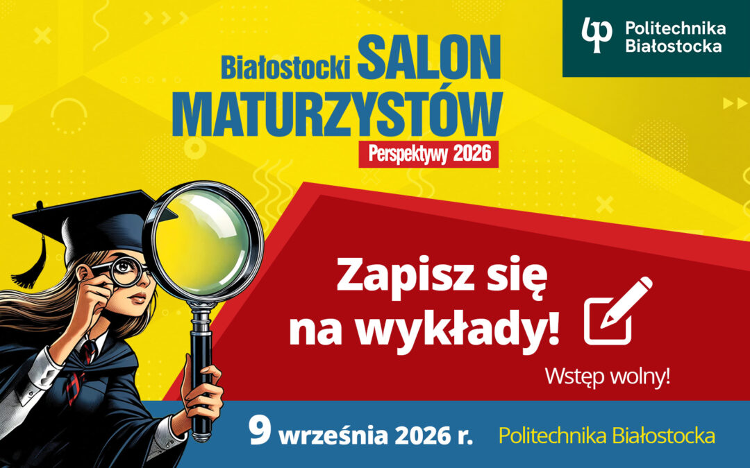 Białostocki Salon Maturzystów w Politechnice Białostockiej 9 września 2026. Zapisz się!