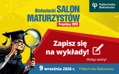 Białostocki Salon Maturzystów w Politechnice Białostockiej 9 września 2026. Zapisz się!