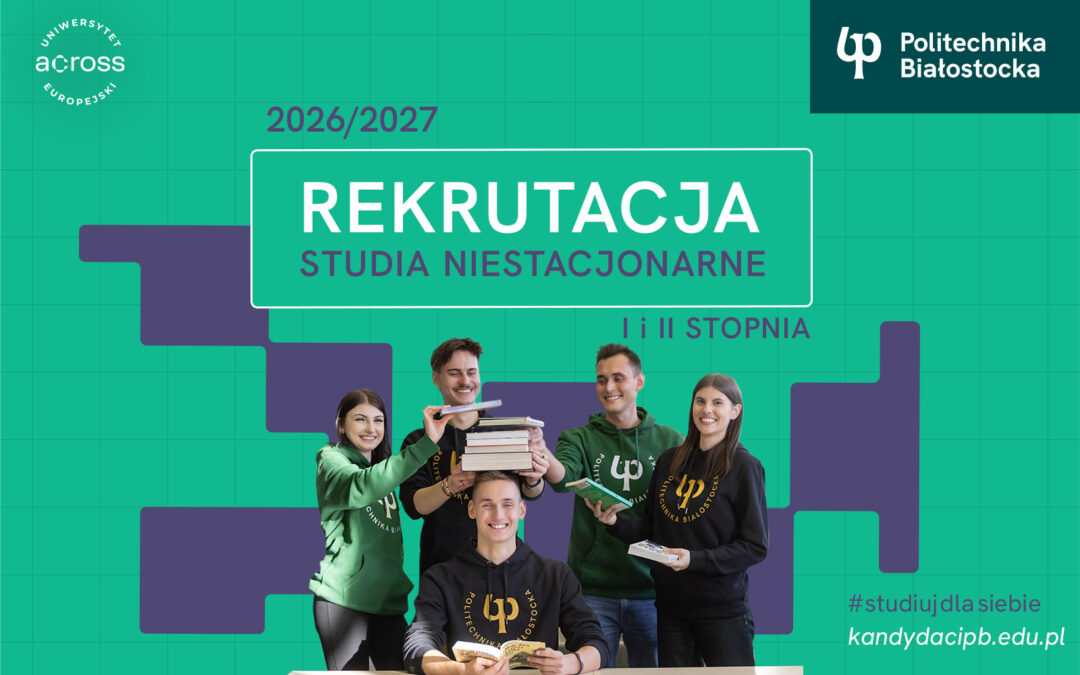 Rekrutacja na studia niestacjonarne I i II stopnia w Politechnice Białostockiej. Zapisy od 17 sierpnia 2026 r.
