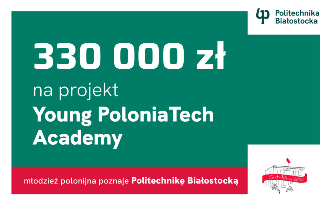 Politechnika Białostocka zaprasza młodzież polonijną na uczelnię. Rusza Young PoloniaTech Academy 2026