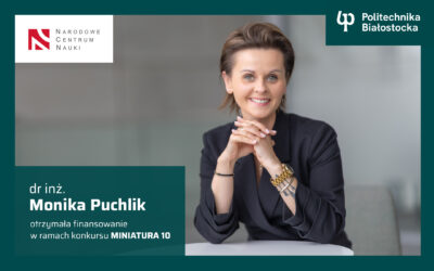 Dr inż. Monika Puchlik laureatką konkursu NCN MINIATURA 10