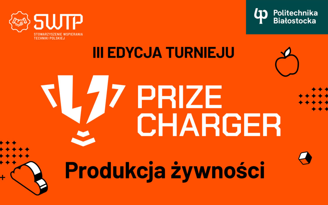 Ogólnopolski konkurs Prize Charger! Innowacje, zdrowa żywność i wiedza ekspertów Politechniki Białostockiej!